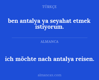 ben antalya ya seyahat etmek istiyorum. - ich möchte nach antalya reisen.