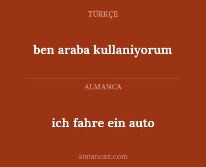 ben araba kullaniyorum - ich fahre ein auto