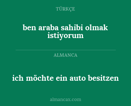 ich möchte ein auto besitzen - ben araba sahibi olmak istiyorum