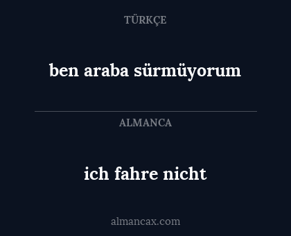 ben araba sürmüyorum - ich fahre nicht
