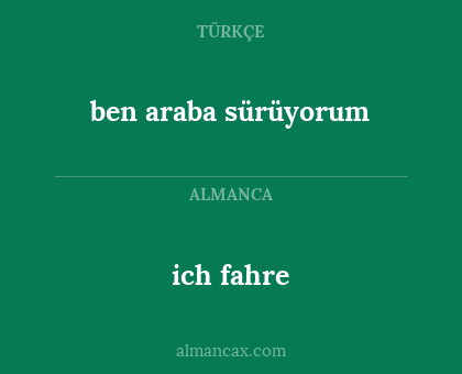 ben araba sürüyorum - ich fahre