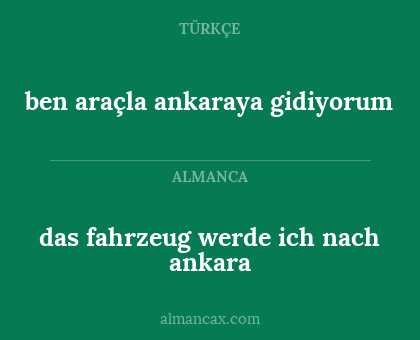 ben araçla ankaraya gidiyorum - das fahrzeug werde ich nach ankara