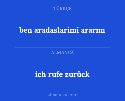 ich rufe zurück - ben aradaslarimi ararım