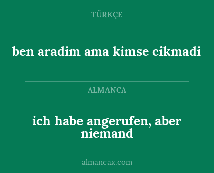 ich habe angerufen, aber niemand - ben aradim ama kimse cikmadi