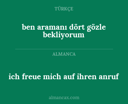 ben aramanı dört gözle bekliyorum - ich freue mich auf ihren anruf