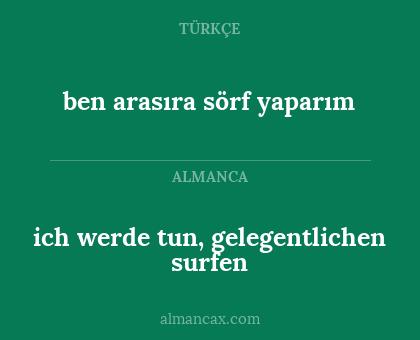 ich werde tun, gelegentlichen surfen - ben arasıra sörf yaparım