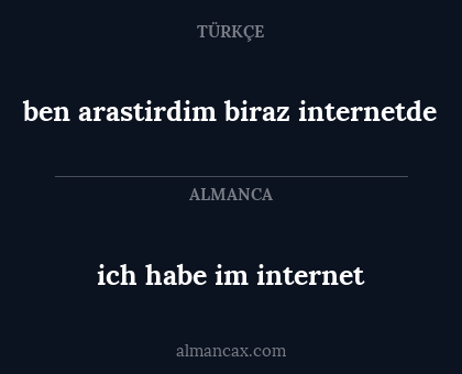 ben arastirdim biraz internetde - ich habe im internet
