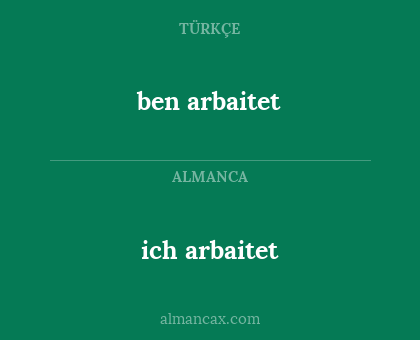 ben arbaitet - ich arbaitet