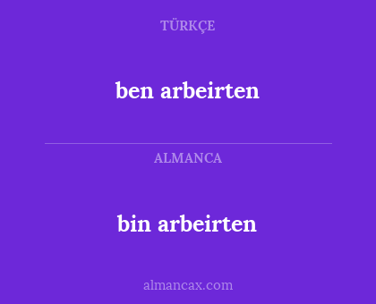 bin arbeirten - ben arbeirten