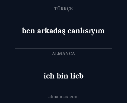 ich bin lieb - ben arkadaş canlısıyım