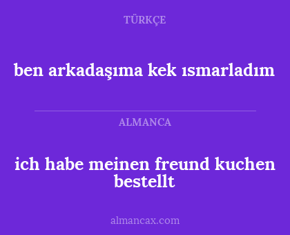 ben arkadaşıma kek ısmarladım - ich habe meinen freund kuchen bestellt
