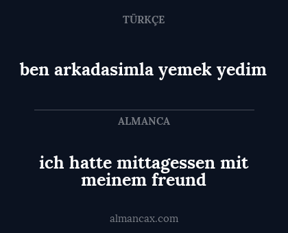 ben arkadasimla yemek yedim - ich hatte mittagessen mit meinem freund