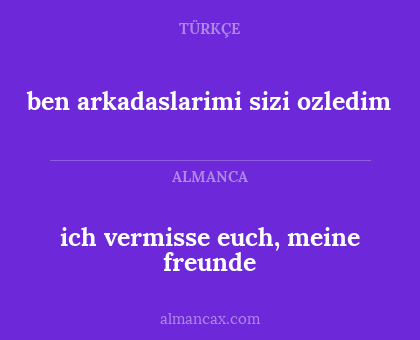 ich vermisse euch, meine freunde - ben arkadaslarimi sizi ozledim