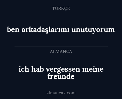 ben arkadaşlarımı unutuyorum - ich hab vergessen meine freunde