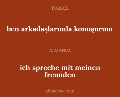 ben arkadaşlarımla konuşurum - ich spreche mit meinen freunden