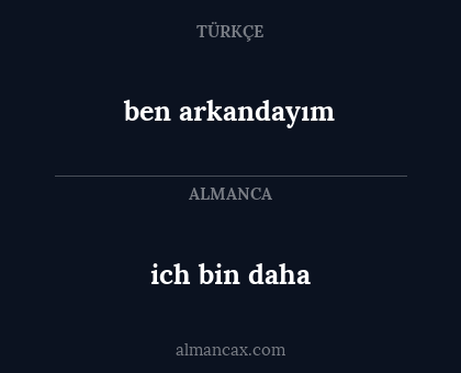 ben arkandayım - ich bin daha