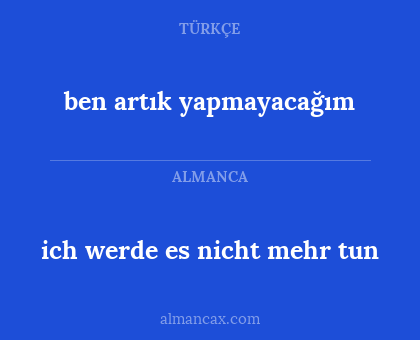 ben artık yapmayacağım - ich werde es nicht mehr tun