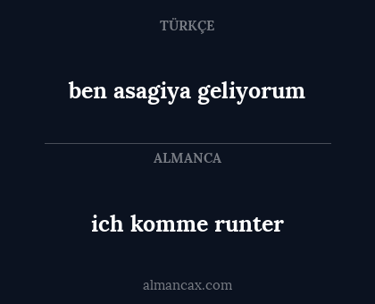 ich komme runter - ben asagiya geliyorum