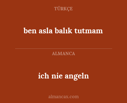 ben asla balık tutmam - ich nie angeln