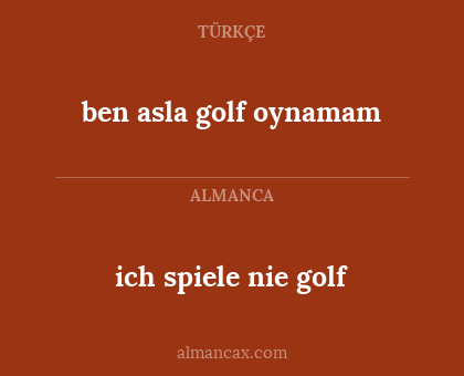 ben asla golf oynamam - ich spiele nie golf