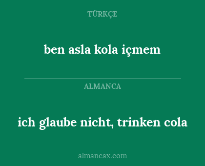 ben asla kola içmem - ich glaube nicht, trinken cola