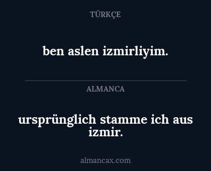 ben aslen izmirliyim. - ursprünglich stamme ich aus izmir.