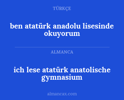 ben atatürk anadolu lisesinde okuyorum - ich lese atatürk anatolische gymnasium