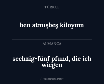 ben atmışbeş kiloyum - sechzig-fünf pfund, die ich wiegen