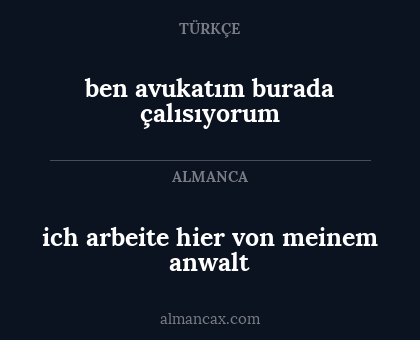 ich arbeite hier von meinem anwalt - ben avukatım burada çalısıyorum