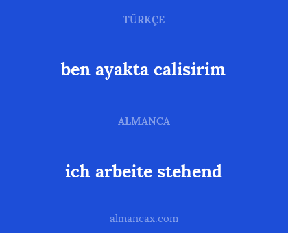 ben ayakta calisirim - ich arbeite stehend