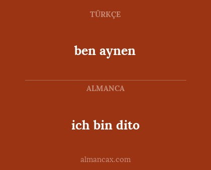 ben aynen - ich bin dito