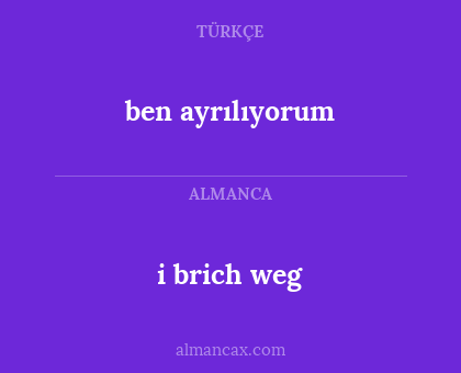 i brich weg - ben ayrılıyorum