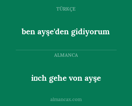 i̇ch gehe von ayşe - ben ayşe'den gidiyorum