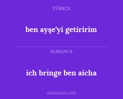 ben ayşe’yi getiririm - ich bringe ben aicha
