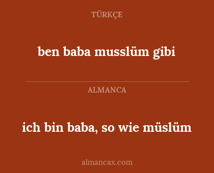 ich bin baba, so wie müslüm - ben baba musslüm gibi