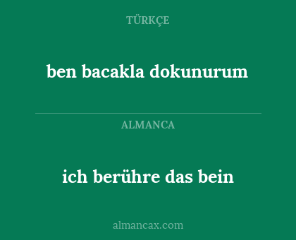ben bacakla dokunurum - ich berühre das bein