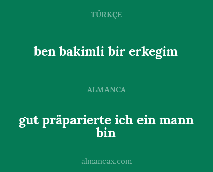 gut präparierte ich ein mann bin - ben bakimli bir erkegim