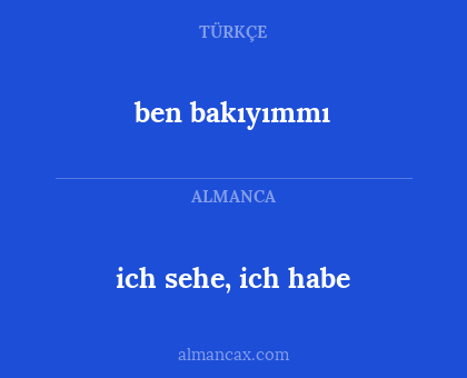 ben bakıyımmı - ich sehe, ich habe
