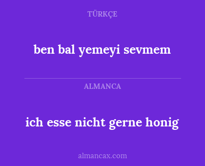 ben bal yemeyi sevmem - ich esse nicht gerne honig