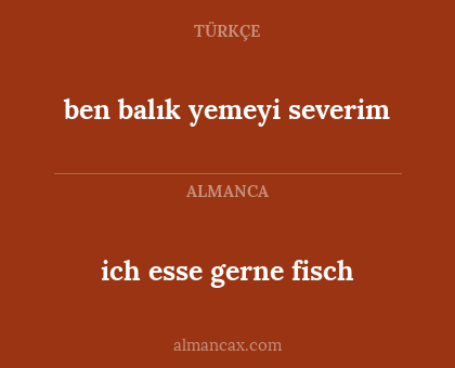 ben balık yemeyi severim - ich esse gerne fisch