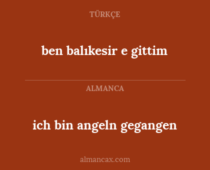 ben balıkesir e gittim - ich bin angeln gegangen