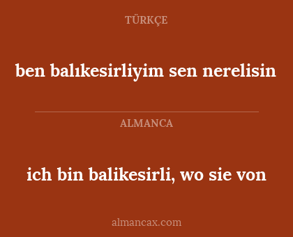 ich bin balikesirli, wo sie von - ben balıkesirliyim sen nerelisin