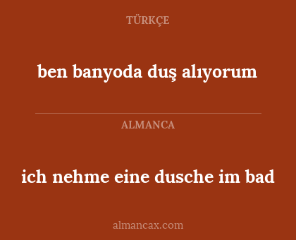 ben banyoda duş alıyorum - ich nehme eine dusche im bad