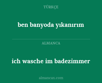 ich wasche im badezimmer - ben banyoda yıkanırım
