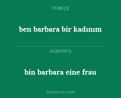 bin
barbara 
eine frau - ben barbara bir kadınım