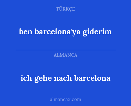 ben barcelona'ya giderim - ich gehe nach barcelona