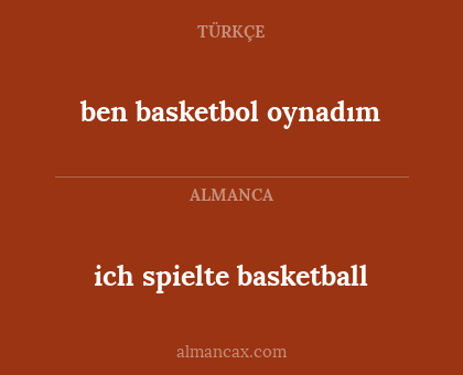 ben basketbol oynadım - ich spielte basketball