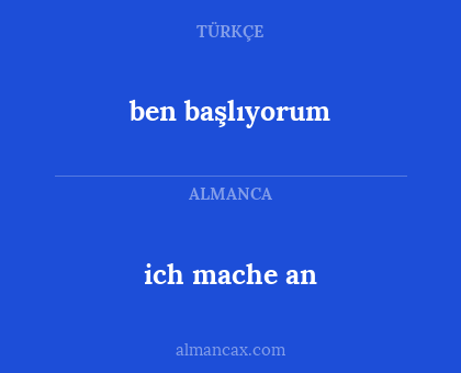ben başlıyorum - ich mache an