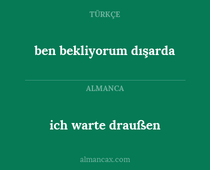 ben bekliyorum dışarda - ich warte draußen