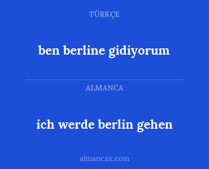 ben berline gidiyorum - ich werde berlin gehen